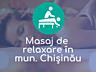 Masaj de relaxare la domiciliu in Chisinau