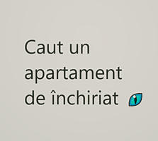 Caut un apartament de închiriat