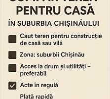 Cumpăr teren pentru casă în suburbia Chișinăului